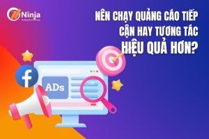 Nên chạy quảng cáo tiếp cận hay tương tác