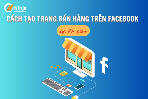 Bật mí cách tạo trang bán hàng trên facebook chuyên nghiệp